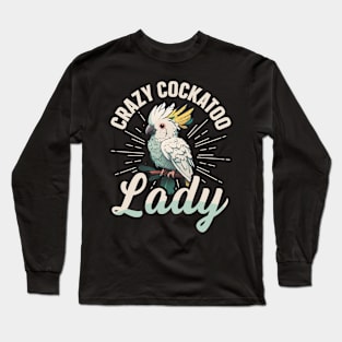 Crazy Cockatoo Lady Quote for a Cockatoo girl Long Sleeve T-Shirt
